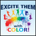 Excite Them With Color